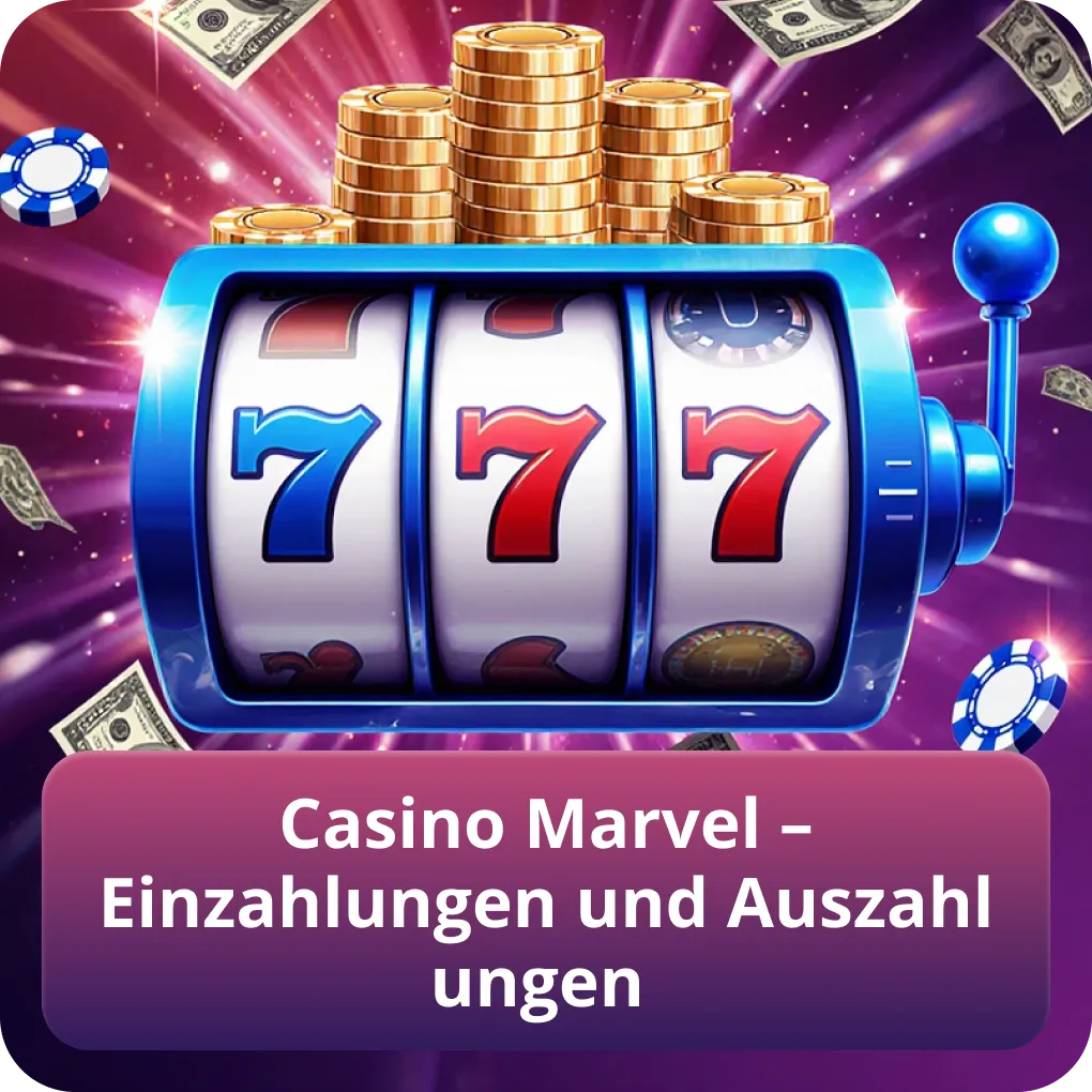 Casino Marvel – Einzahlungen und Auszahlungen